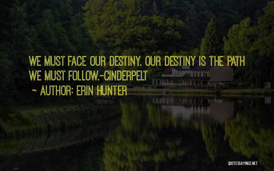 Erin Hunter Quotes: We Must Face Our Destiny. Our Destiny Is The Path We Must Follow.-cinderpelt