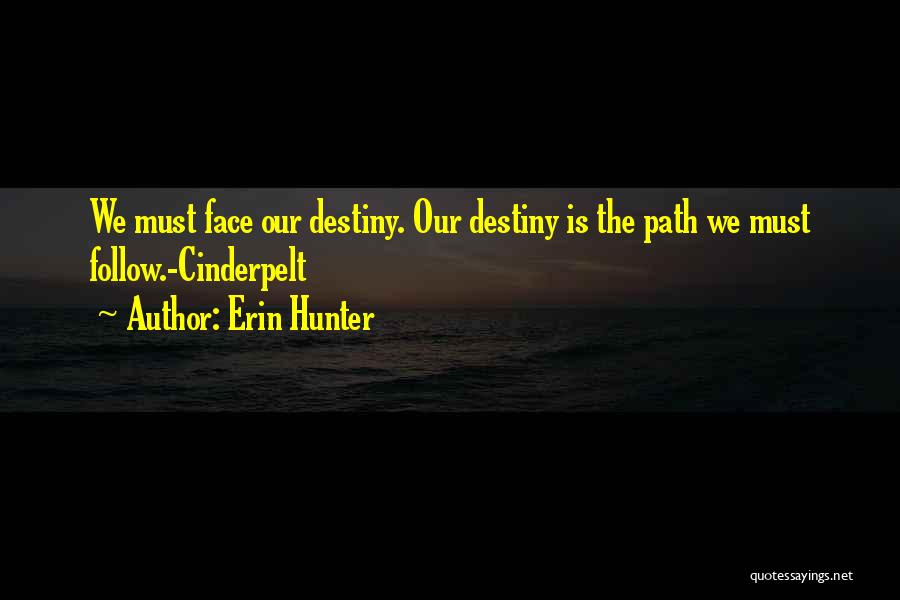 Erin Hunter Quotes: We Must Face Our Destiny. Our Destiny Is The Path We Must Follow.-cinderpelt