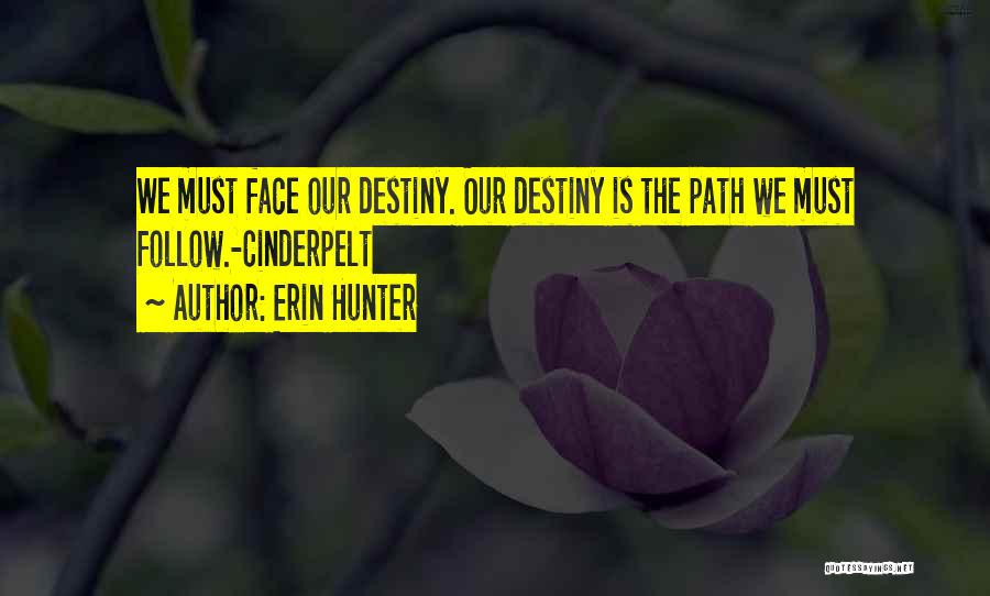Erin Hunter Quotes: We Must Face Our Destiny. Our Destiny Is The Path We Must Follow.-cinderpelt