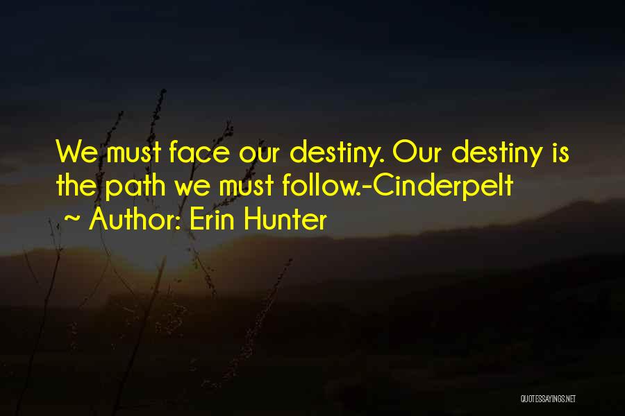 Erin Hunter Quotes: We Must Face Our Destiny. Our Destiny Is The Path We Must Follow.-cinderpelt