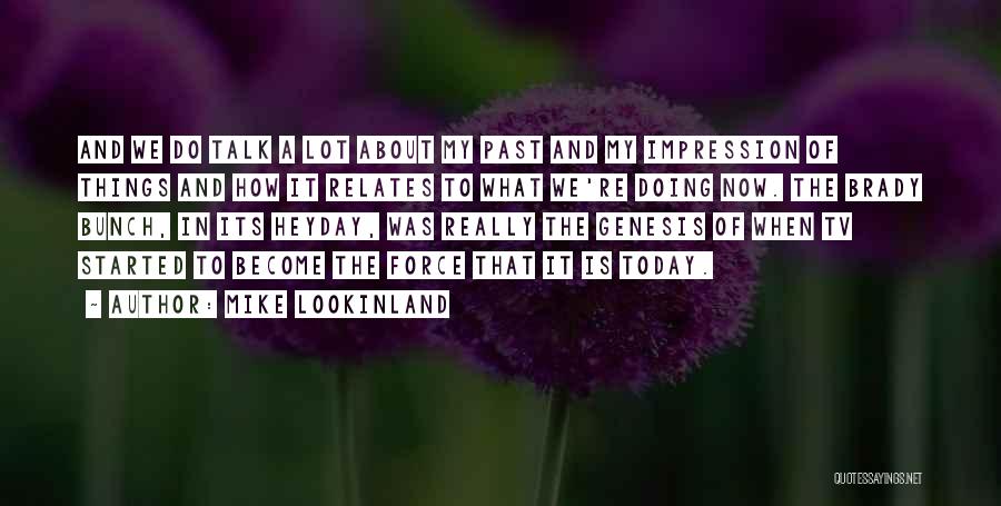 Mike Lookinland Quotes: And We Do Talk A Lot About My Past And My Impression Of Things And How It Relates To What