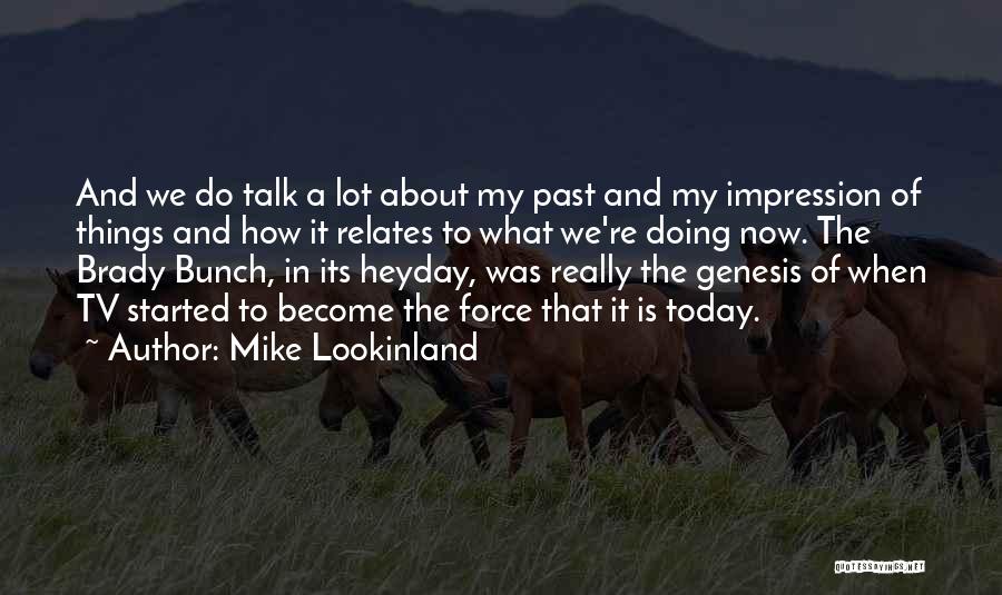 Mike Lookinland Quotes: And We Do Talk A Lot About My Past And My Impression Of Things And How It Relates To What