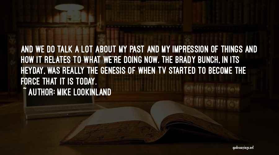 Mike Lookinland Quotes: And We Do Talk A Lot About My Past And My Impression Of Things And How It Relates To What