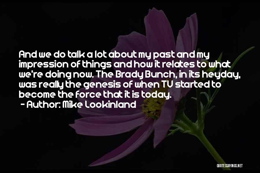 Mike Lookinland Quotes: And We Do Talk A Lot About My Past And My Impression Of Things And How It Relates To What