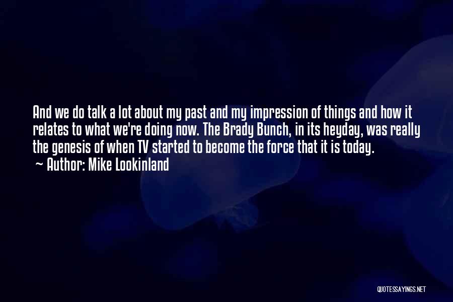 Mike Lookinland Quotes: And We Do Talk A Lot About My Past And My Impression Of Things And How It Relates To What