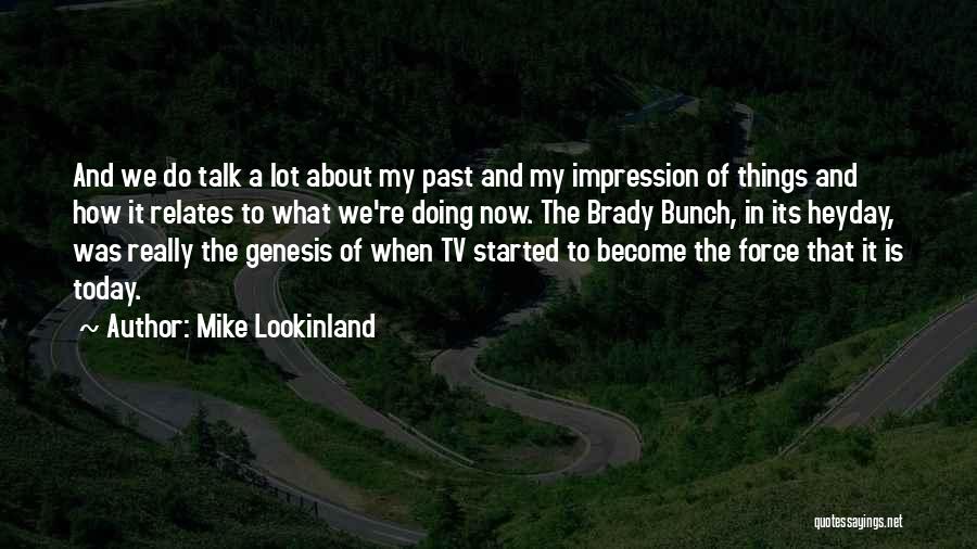 Mike Lookinland Quotes: And We Do Talk A Lot About My Past And My Impression Of Things And How It Relates To What