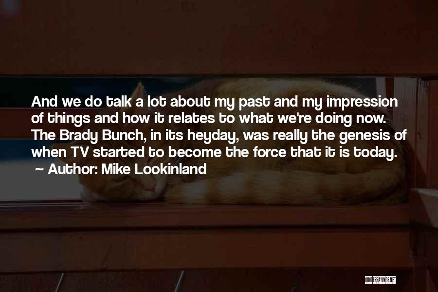 Mike Lookinland Quotes: And We Do Talk A Lot About My Past And My Impression Of Things And How It Relates To What