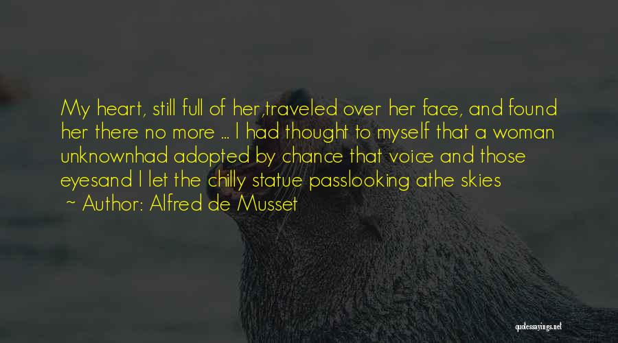 Alfred De Musset Quotes: My Heart, Still Full Of Her,traveled Over Her Face, And Found Her There No More ... I Had Thought To