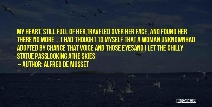 Alfred De Musset Quotes: My Heart, Still Full Of Her,traveled Over Her Face, And Found Her There No More ... I Had Thought To