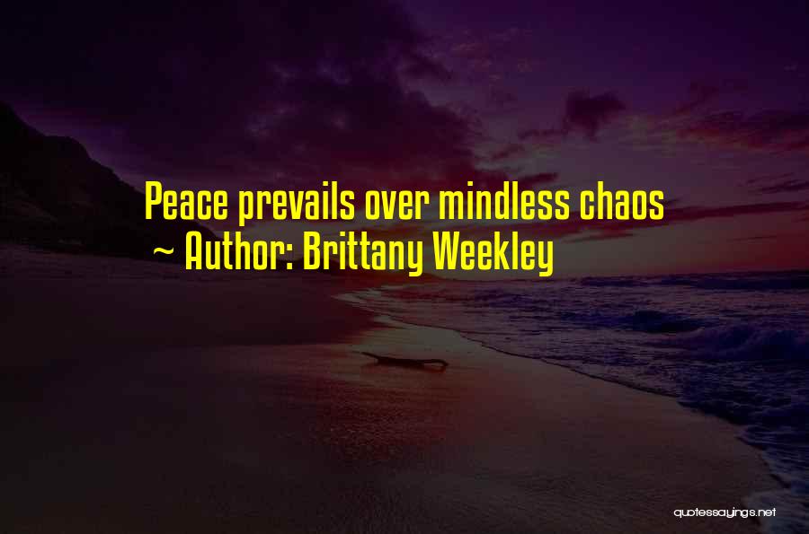 Brittany Weekley Quotes: Peace Prevails Over Mindless Chaos