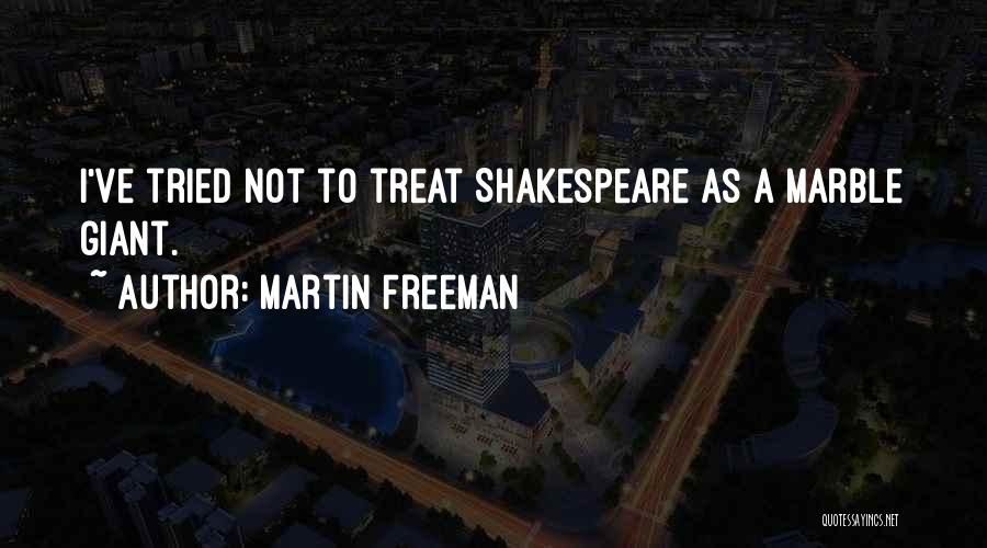Martin Freeman Quotes: I've Tried Not To Treat Shakespeare As A Marble Giant.