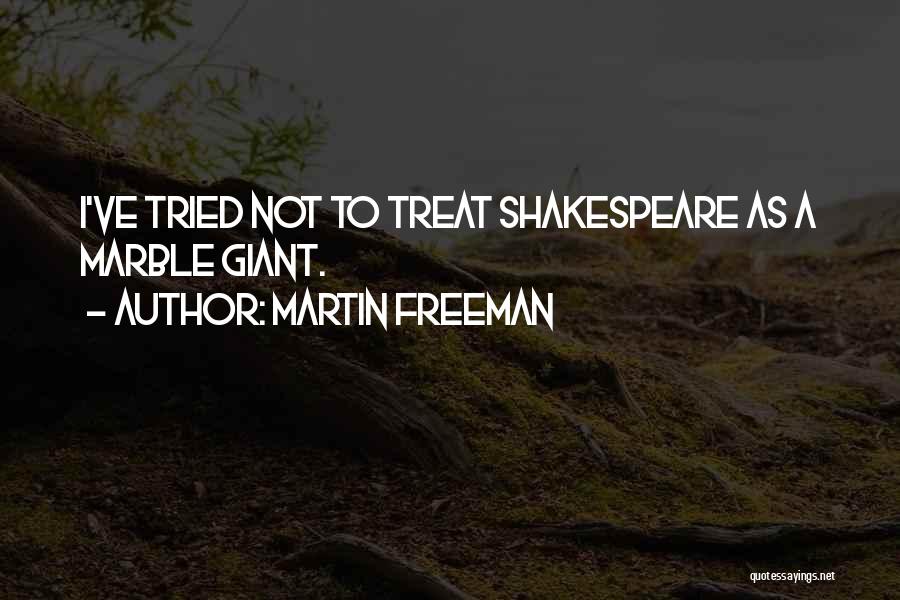 Martin Freeman Quotes: I've Tried Not To Treat Shakespeare As A Marble Giant.