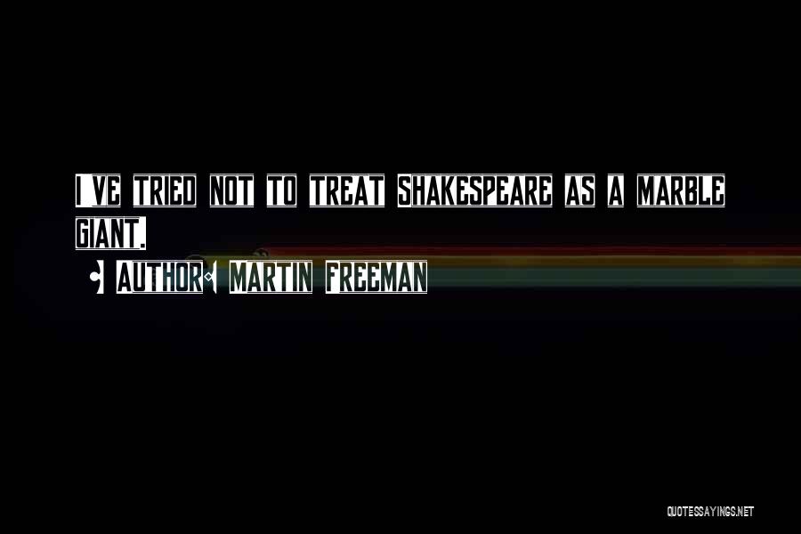 Martin Freeman Quotes: I've Tried Not To Treat Shakespeare As A Marble Giant.