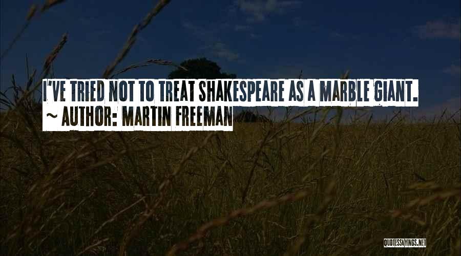Martin Freeman Quotes: I've Tried Not To Treat Shakespeare As A Marble Giant.