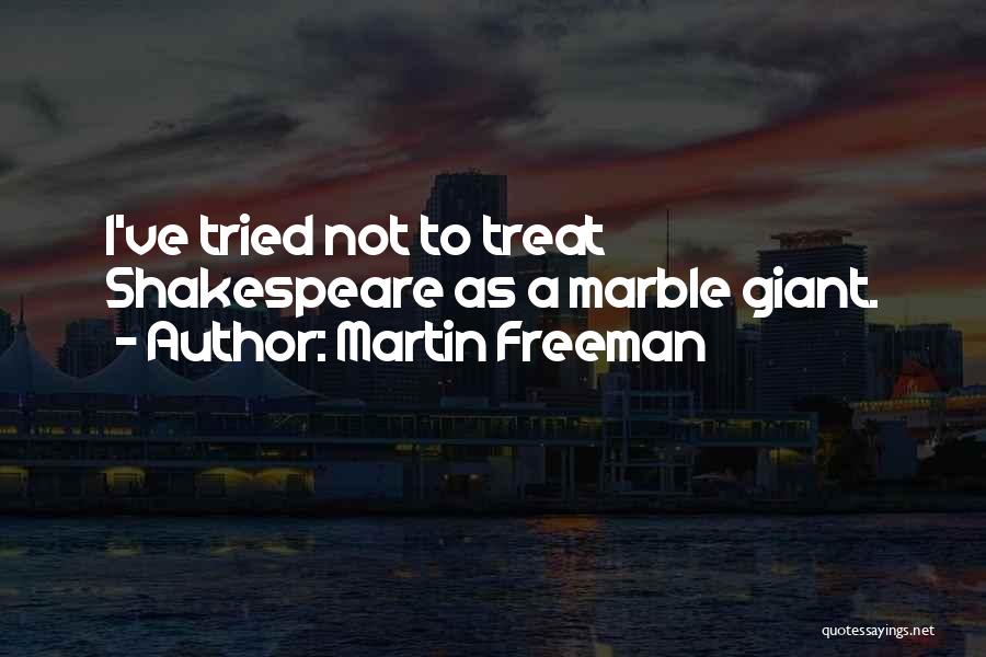 Martin Freeman Quotes: I've Tried Not To Treat Shakespeare As A Marble Giant.