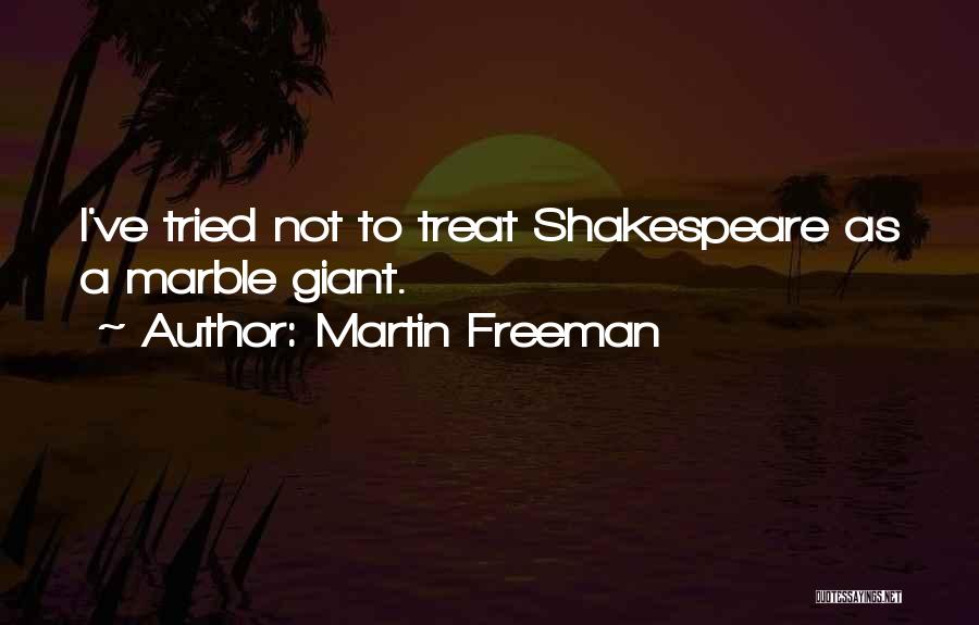 Martin Freeman Quotes: I've Tried Not To Treat Shakespeare As A Marble Giant.