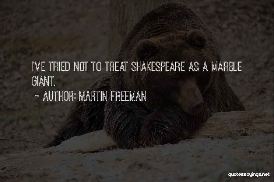 Martin Freeman Quotes: I've Tried Not To Treat Shakespeare As A Marble Giant.