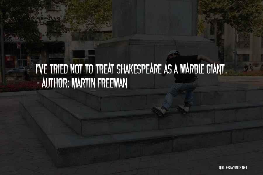 Martin Freeman Quotes: I've Tried Not To Treat Shakespeare As A Marble Giant.