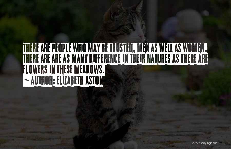 Elizabeth Aston Quotes: There Are People Who May Be Trusted, Men As Well As Women. There Are Are As Many Difference In Their