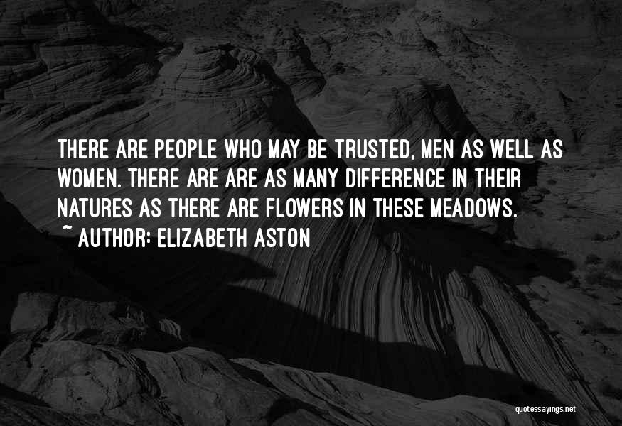 Elizabeth Aston Quotes: There Are People Who May Be Trusted, Men As Well As Women. There Are Are As Many Difference In Their