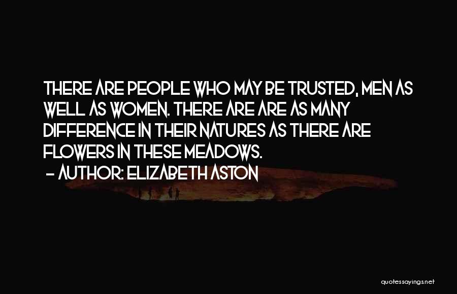 Elizabeth Aston Quotes: There Are People Who May Be Trusted, Men As Well As Women. There Are Are As Many Difference In Their