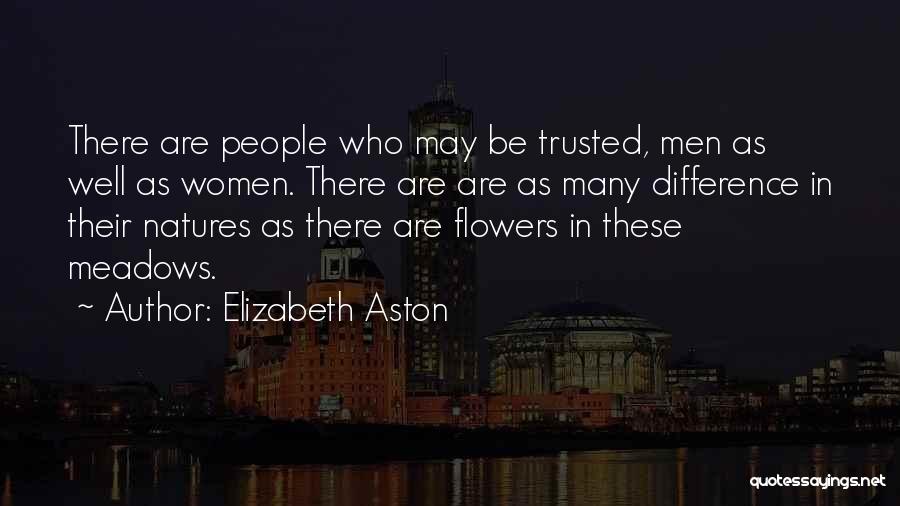 Elizabeth Aston Quotes: There Are People Who May Be Trusted, Men As Well As Women. There Are Are As Many Difference In Their