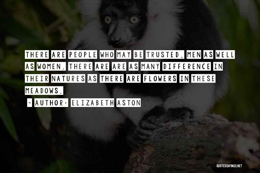 Elizabeth Aston Quotes: There Are People Who May Be Trusted, Men As Well As Women. There Are Are As Many Difference In Their