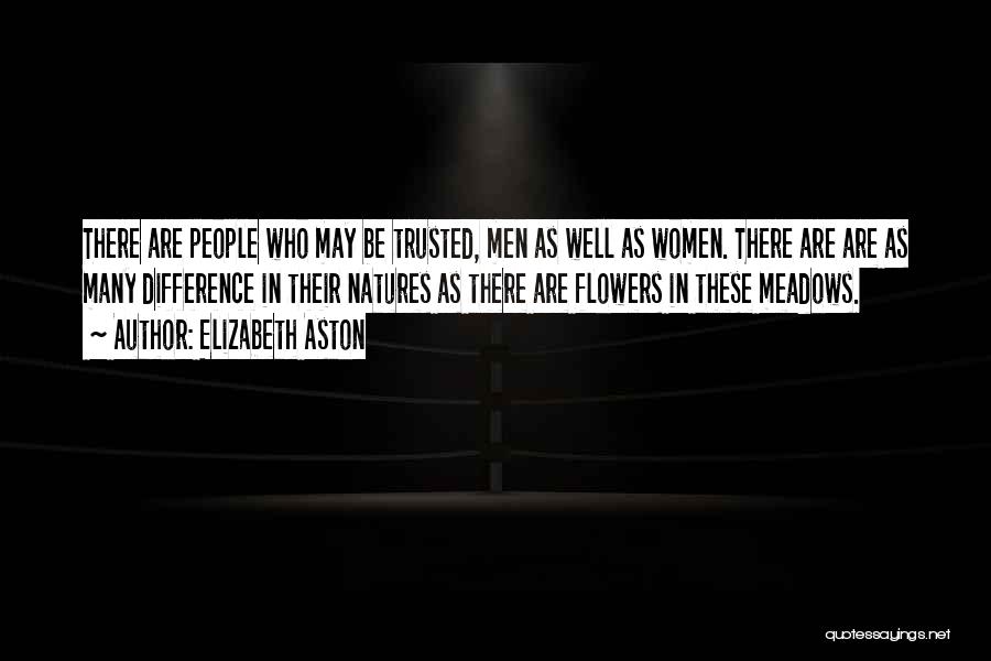 Elizabeth Aston Quotes: There Are People Who May Be Trusted, Men As Well As Women. There Are Are As Many Difference In Their