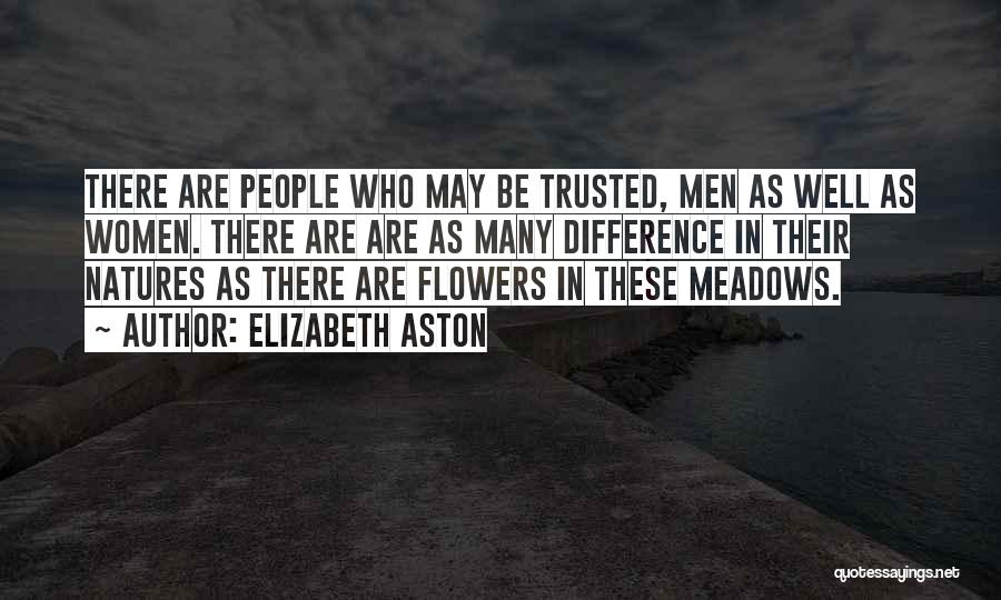 Elizabeth Aston Quotes: There Are People Who May Be Trusted, Men As Well As Women. There Are Are As Many Difference In Their