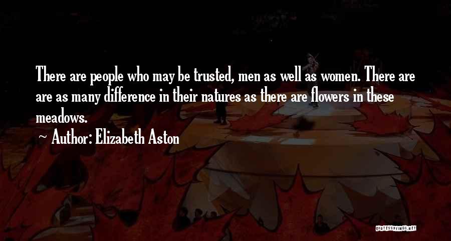 Elizabeth Aston Quotes: There Are People Who May Be Trusted, Men As Well As Women. There Are Are As Many Difference In Their