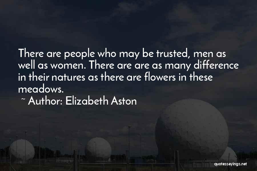 Elizabeth Aston Quotes: There Are People Who May Be Trusted, Men As Well As Women. There Are Are As Many Difference In Their