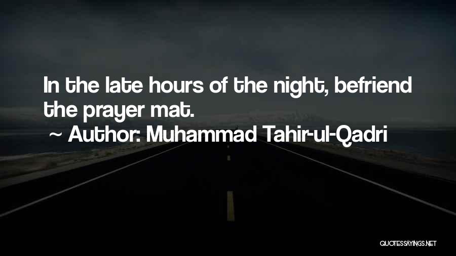 Muhammad Tahir-ul-Qadri Quotes: In The Late Hours Of The Night, Befriend The Prayer Mat.