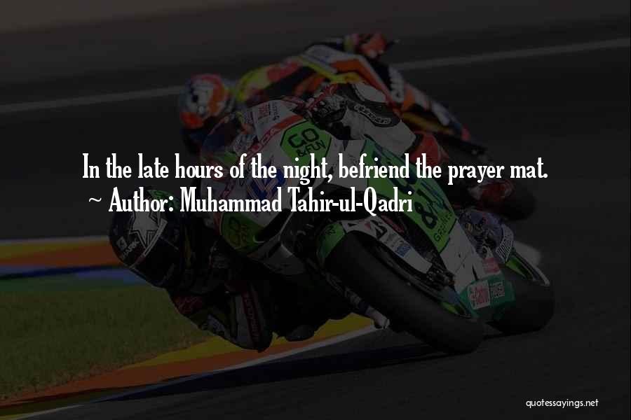 Muhammad Tahir-ul-Qadri Quotes: In The Late Hours Of The Night, Befriend The Prayer Mat.