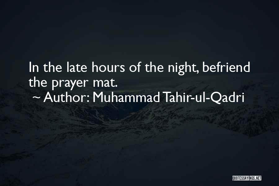 Muhammad Tahir-ul-Qadri Quotes: In The Late Hours Of The Night, Befriend The Prayer Mat.