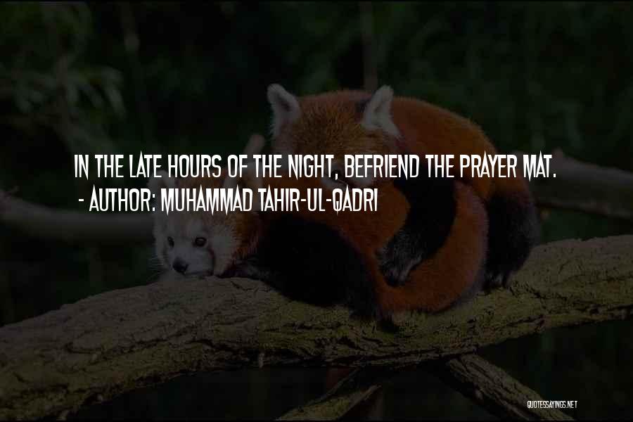 Muhammad Tahir-ul-Qadri Quotes: In The Late Hours Of The Night, Befriend The Prayer Mat.