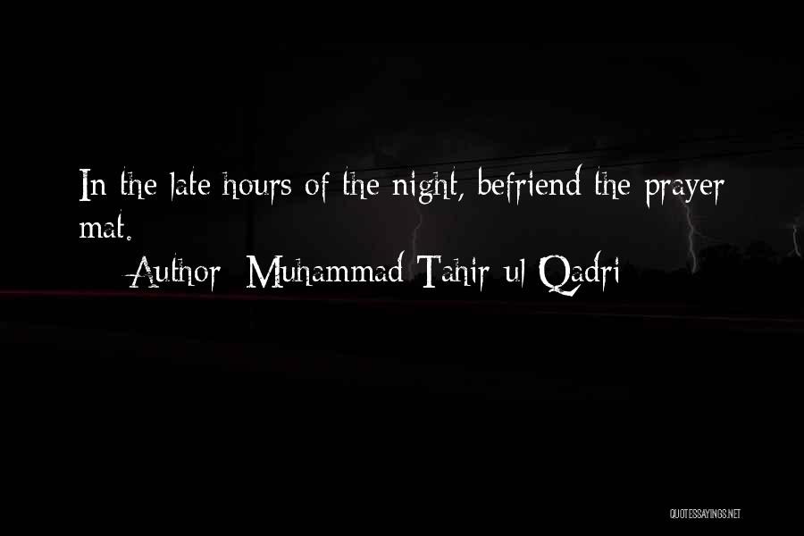 Muhammad Tahir-ul-Qadri Quotes: In The Late Hours Of The Night, Befriend The Prayer Mat.