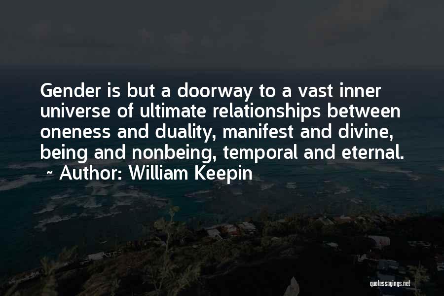 William Keepin Quotes: Gender Is But A Doorway To A Vast Inner Universe Of Ultimate Relationships Between Oneness And Duality, Manifest And Divine,