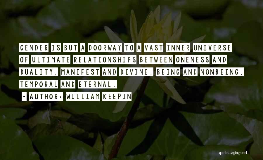 William Keepin Quotes: Gender Is But A Doorway To A Vast Inner Universe Of Ultimate Relationships Between Oneness And Duality, Manifest And Divine,