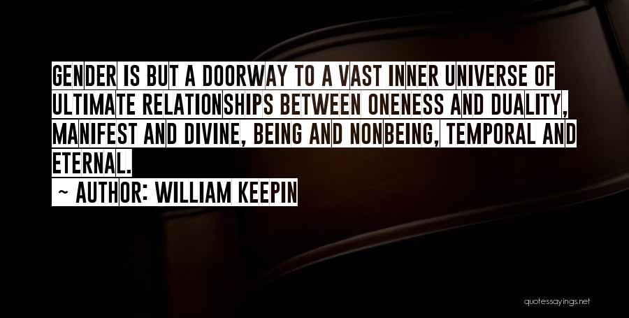 William Keepin Quotes: Gender Is But A Doorway To A Vast Inner Universe Of Ultimate Relationships Between Oneness And Duality, Manifest And Divine,