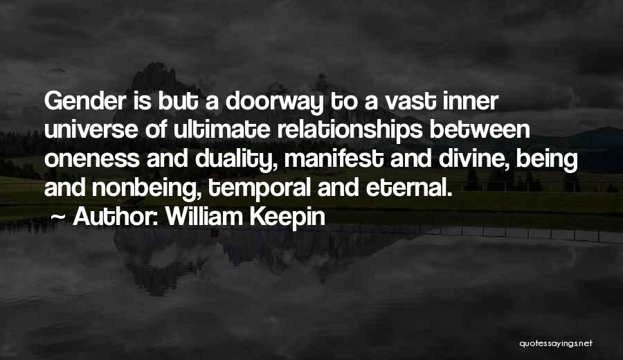 William Keepin Quotes: Gender Is But A Doorway To A Vast Inner Universe Of Ultimate Relationships Between Oneness And Duality, Manifest And Divine,