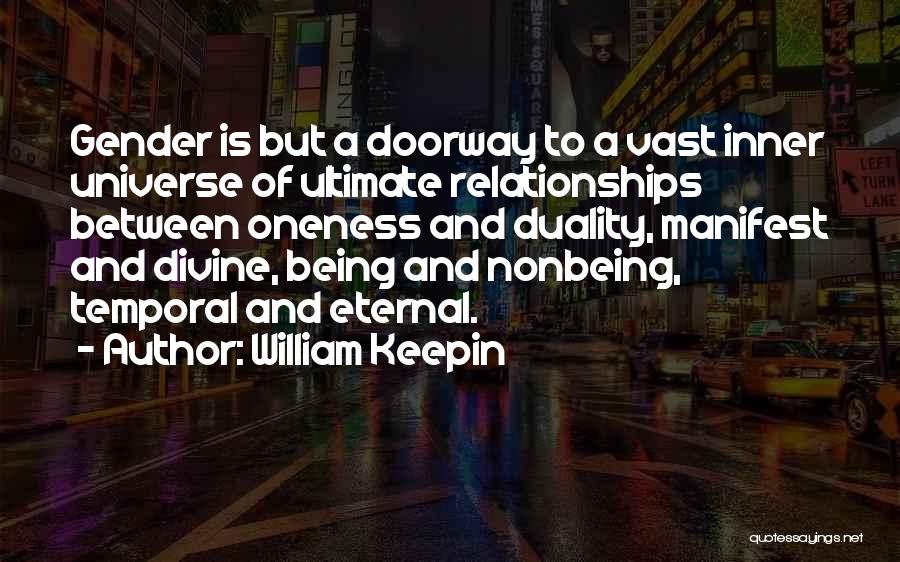 William Keepin Quotes: Gender Is But A Doorway To A Vast Inner Universe Of Ultimate Relationships Between Oneness And Duality, Manifest And Divine,