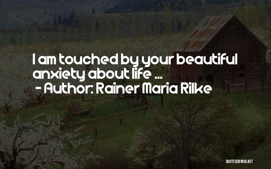 Rainer Maria Rilke Quotes: I Am Touched By Your Beautiful Anxiety About Life ...