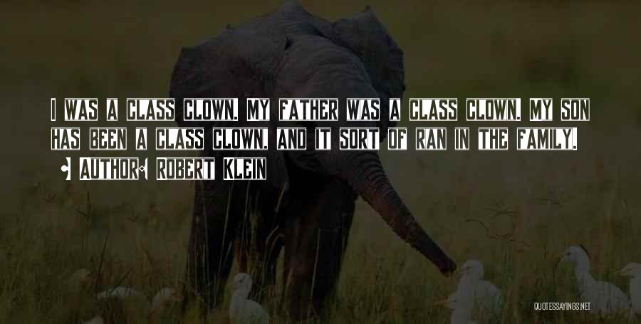 Robert Klein Quotes: I Was A Class Clown. My Father Was A Class Clown. My Son Has Been A Class Clown, And It