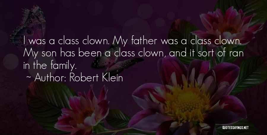 Robert Klein Quotes: I Was A Class Clown. My Father Was A Class Clown. My Son Has Been A Class Clown, And It