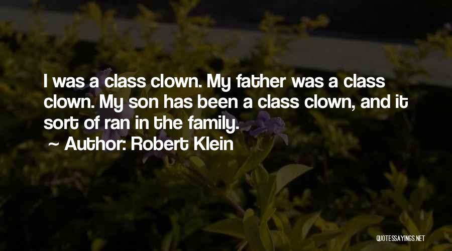 Robert Klein Quotes: I Was A Class Clown. My Father Was A Class Clown. My Son Has Been A Class Clown, And It