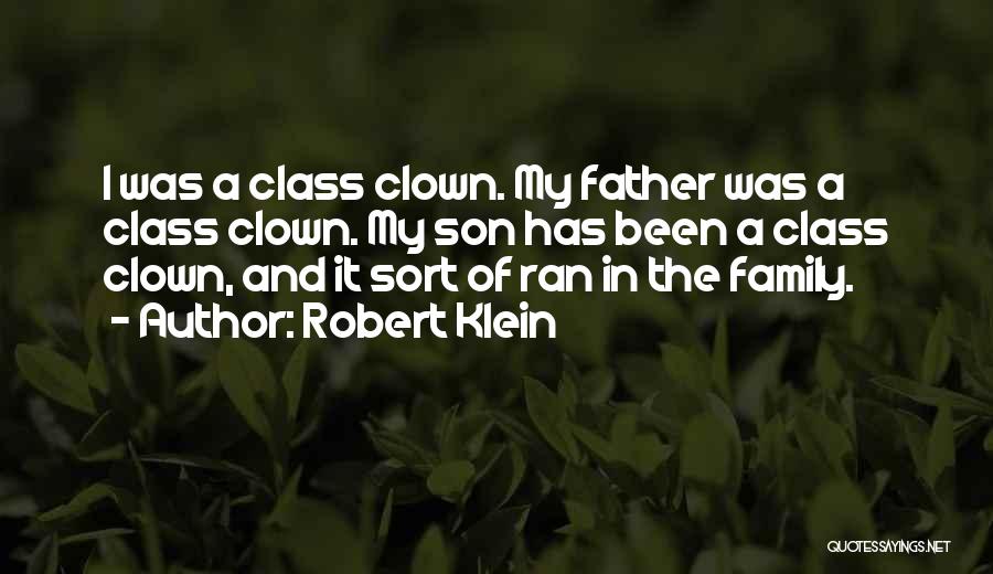 Robert Klein Quotes: I Was A Class Clown. My Father Was A Class Clown. My Son Has Been A Class Clown, And It