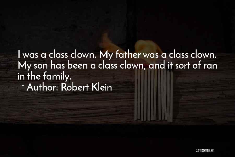 Robert Klein Quotes: I Was A Class Clown. My Father Was A Class Clown. My Son Has Been A Class Clown, And It