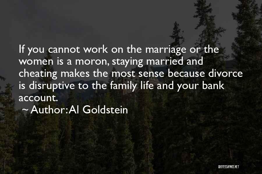 Al Goldstein Quotes: If You Cannot Work On The Marriage Or The Women Is A Moron, Staying Married And Cheating Makes The Most