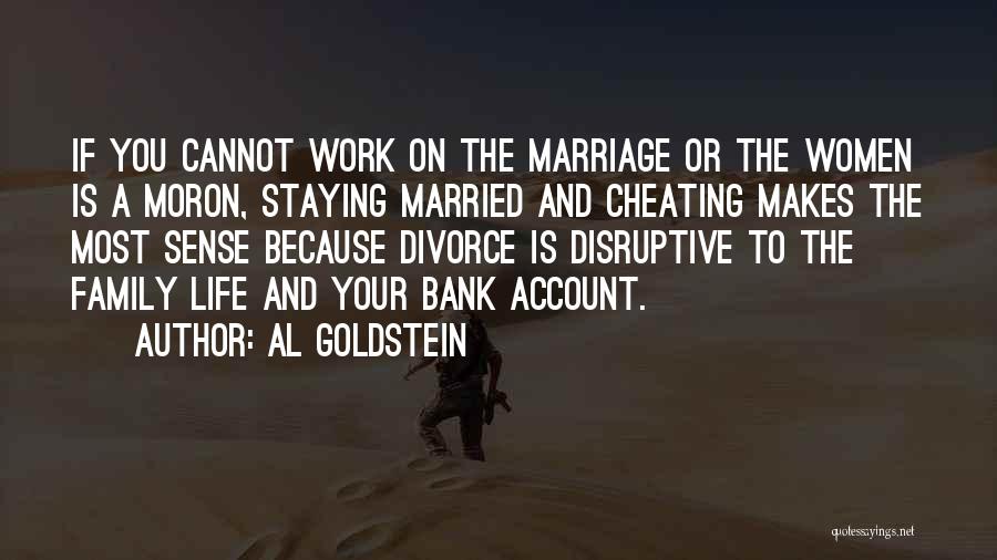 Al Goldstein Quotes: If You Cannot Work On The Marriage Or The Women Is A Moron, Staying Married And Cheating Makes The Most