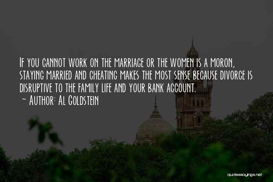 Al Goldstein Quotes: If You Cannot Work On The Marriage Or The Women Is A Moron, Staying Married And Cheating Makes The Most